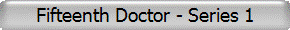 Fifteenth Doctor - Series 1