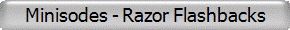 Minisodes - Razor Flashbacks